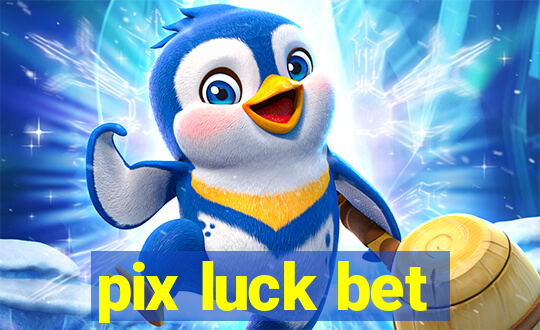 pix luck bet